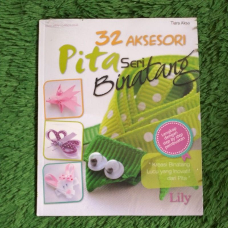 

ORIGINAL BUKU KREASI DAN KERAJINAN TANGAN 32 AKSESORI PITA SERI BINATANG