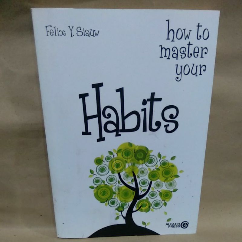 

How To Master Your Habits By Felice Y. Siauw