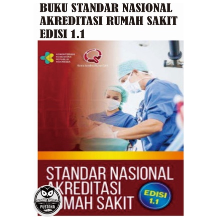 BUKU STANDAR NASIONAL AKREDITASI RUMAH SAKIT EDISI 1.1 - BUKU SNARS 1.1 [ORIGINAL]