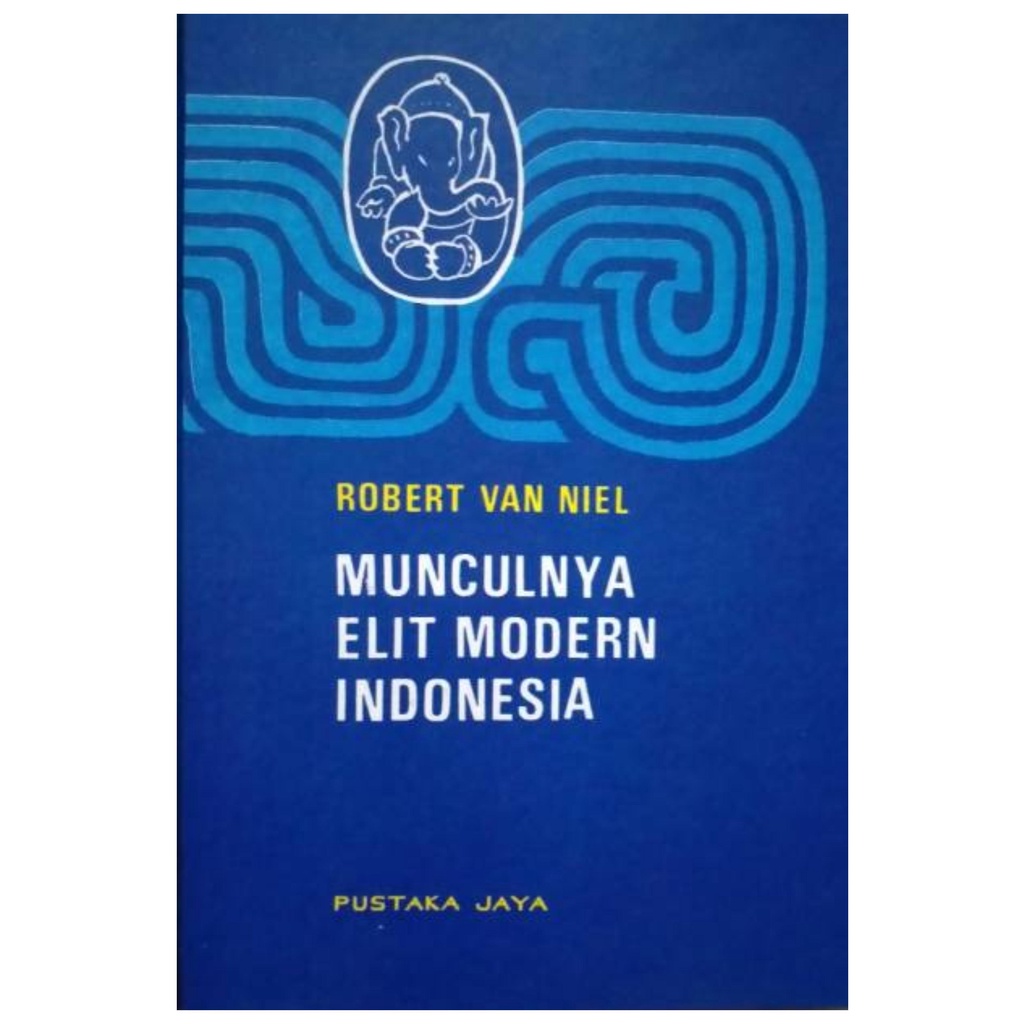 Munculnya Elit Modern Indonesia - Robert Van Niel - NR