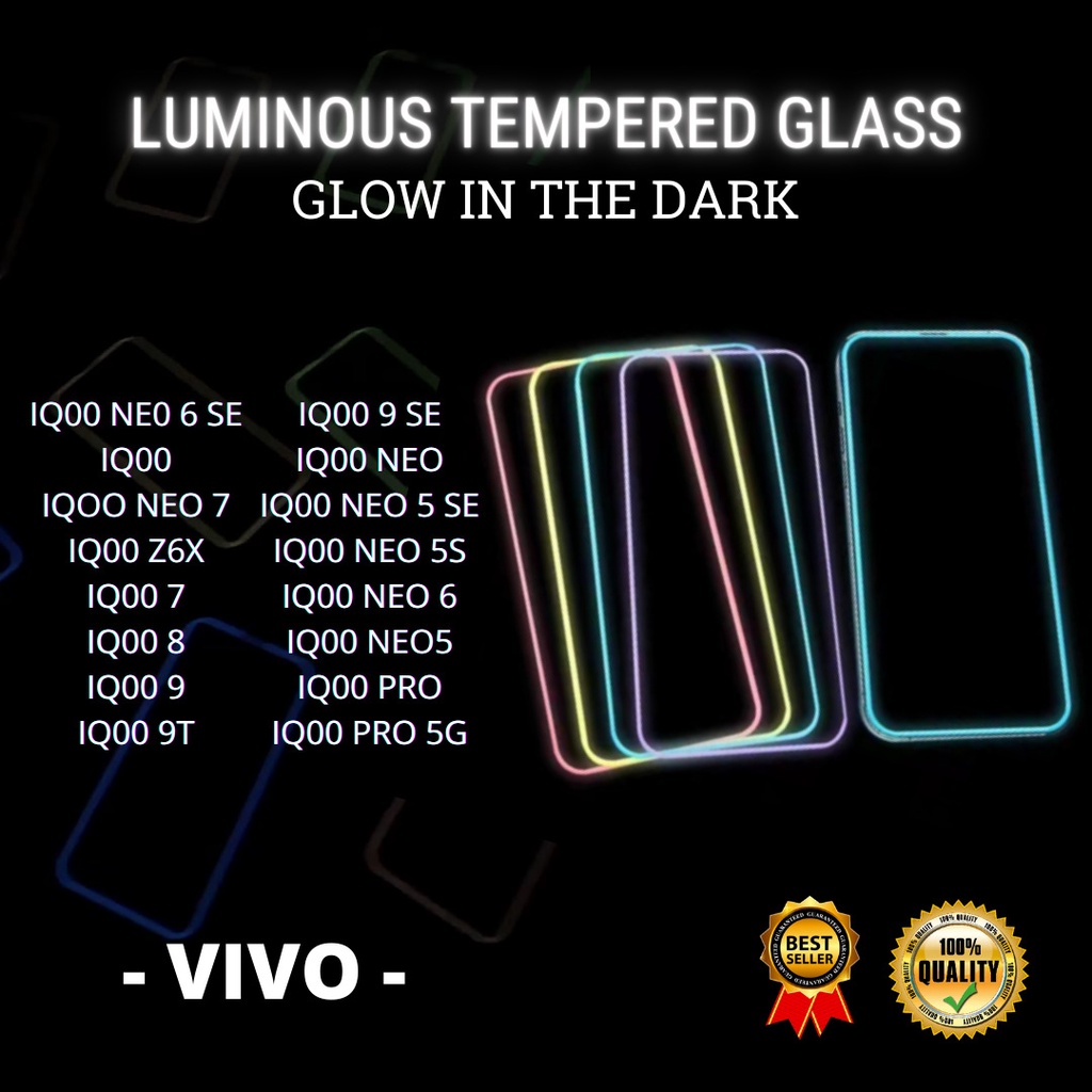 TEMPERED GLASS LUMINOUS GLOW IN THE DARK - VIVO  IQ00 NE0 6 SE-IQ00-IQOO NEO 7-IQ00 Z6X-IQ00 7-IQ00 8-IQ00 9-IQ00 9T-IQ00 9 SE-IQ00 NEO-IQ00 NEO 5 SE-IQ00 NEO 5S-IQ00 NEO 6-IQ00 NEO5-IQ00 PRO-IQ00 PRO 5G