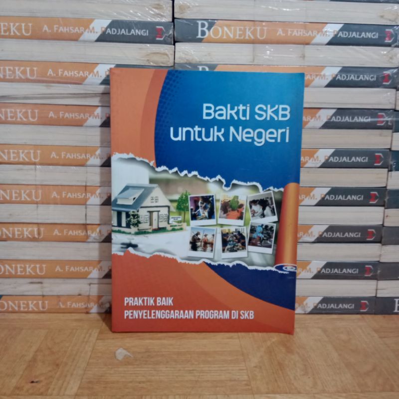 

BUKU ORIGINAL - BAKTI SKB UNTUK NEGERI PRAKTIK BAIK PENYELENGGARAAN PROGRAM DI SKB