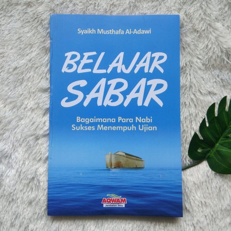 

Belajar Sabar - Bagaimana Nabi Sukses Menempuh Ujian - Aqwam - Karmedia