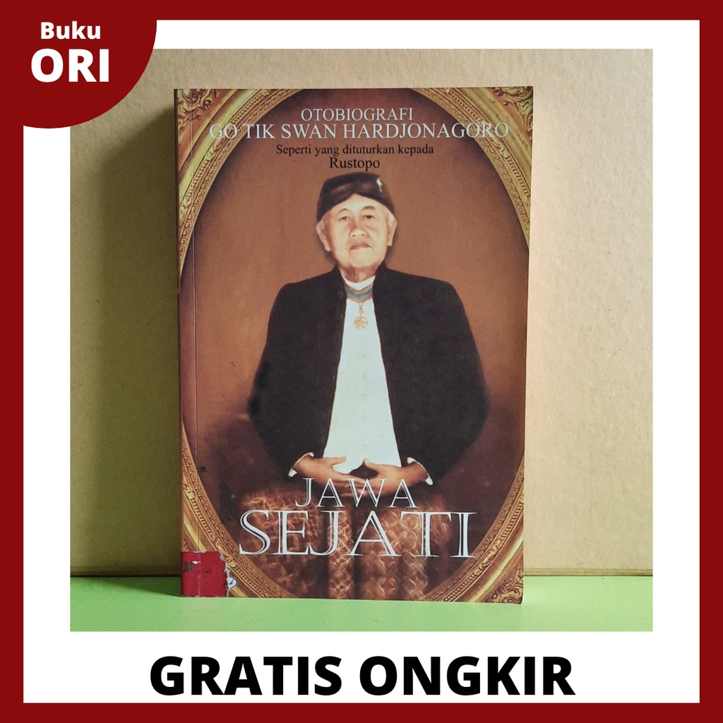 Jawa Sejati; Otobiografi Go Tik Swan Hardjonagoro - Rustopo