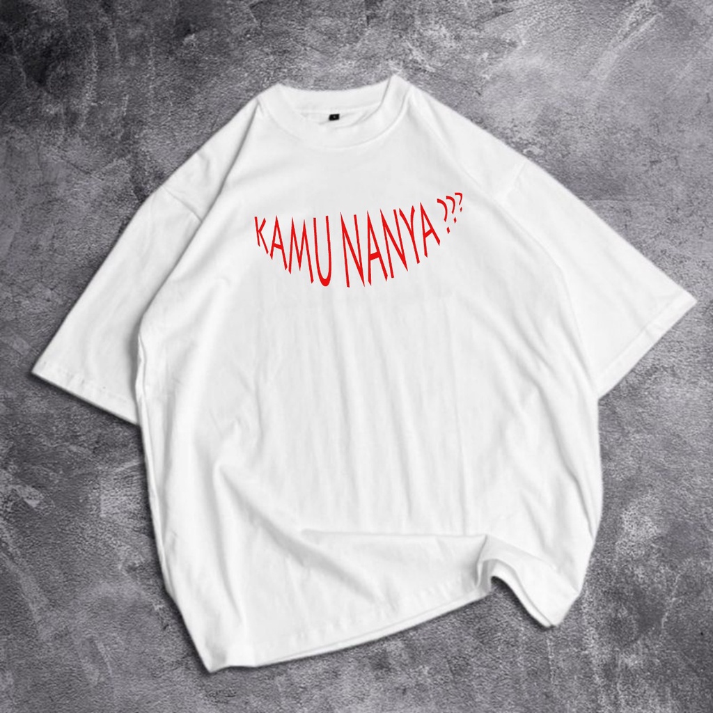 GSC - Baju Kaos Oversize KAMU NANYA / Kaos Oversize Pria &amp; Wanita Terbaru