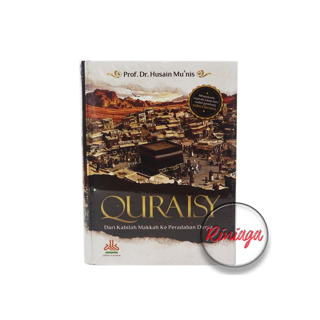 

QURAISY Dari Kabilah Makkah Ke Peradaban Dunia Memahami Sejarah Islam dari Sudut Pandang Suku Quraisy - Pustaka Al-Kautsar - Riniaga
