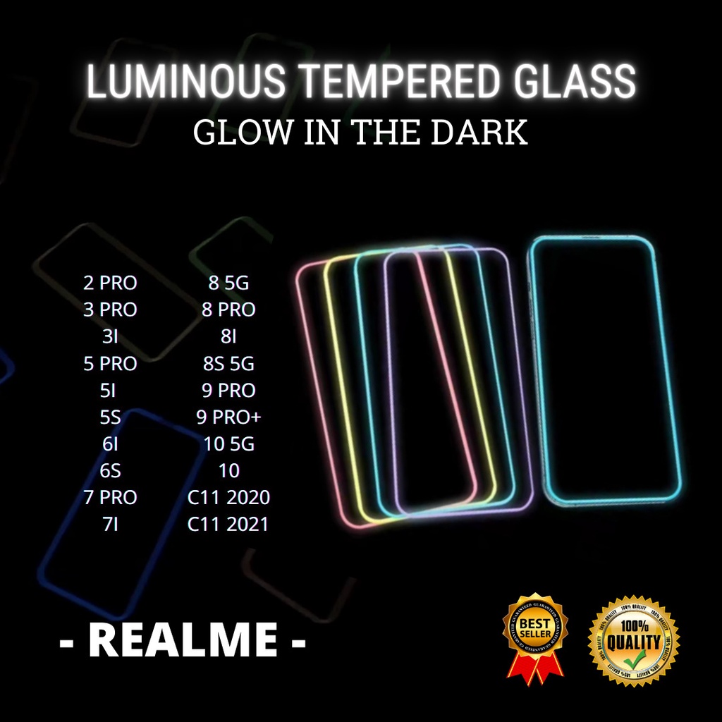 TEMPERED GLASS LUMINOUS GLOW IN DARK GOOD QUALITY  &lt;READY BANYAK TIPE HP&gt; REALME 2 PRO-3 PRO-3I-5 PRO-5I -5S-6I-6S-7 PRO-7I-8 5G-8 PRO-8I-8S 5G-9 PRO-9 PRO+-10 5G-10-C11 2020-C11 2021-XT