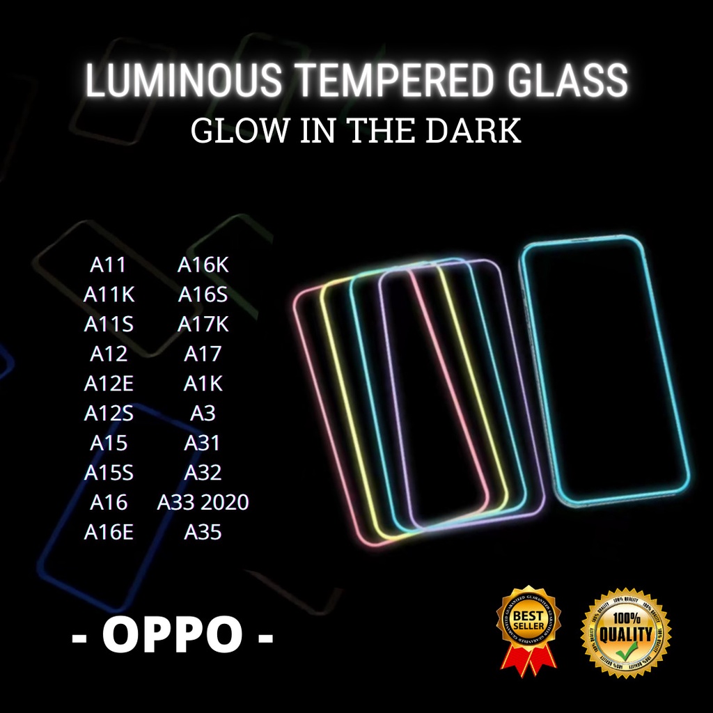 TEMPERED GLASS LUMINOUS GLOW IN DARK GOOD QUALITY  &lt;READY BANYAK TIPE HP&gt; OPPO A11-A11K-A11S-A12-A12E-A12S-A15-A15S-A16-A16E-A16K-A16S-A17K-A17-A1K-A3-A31-A32-A33 2020-A35