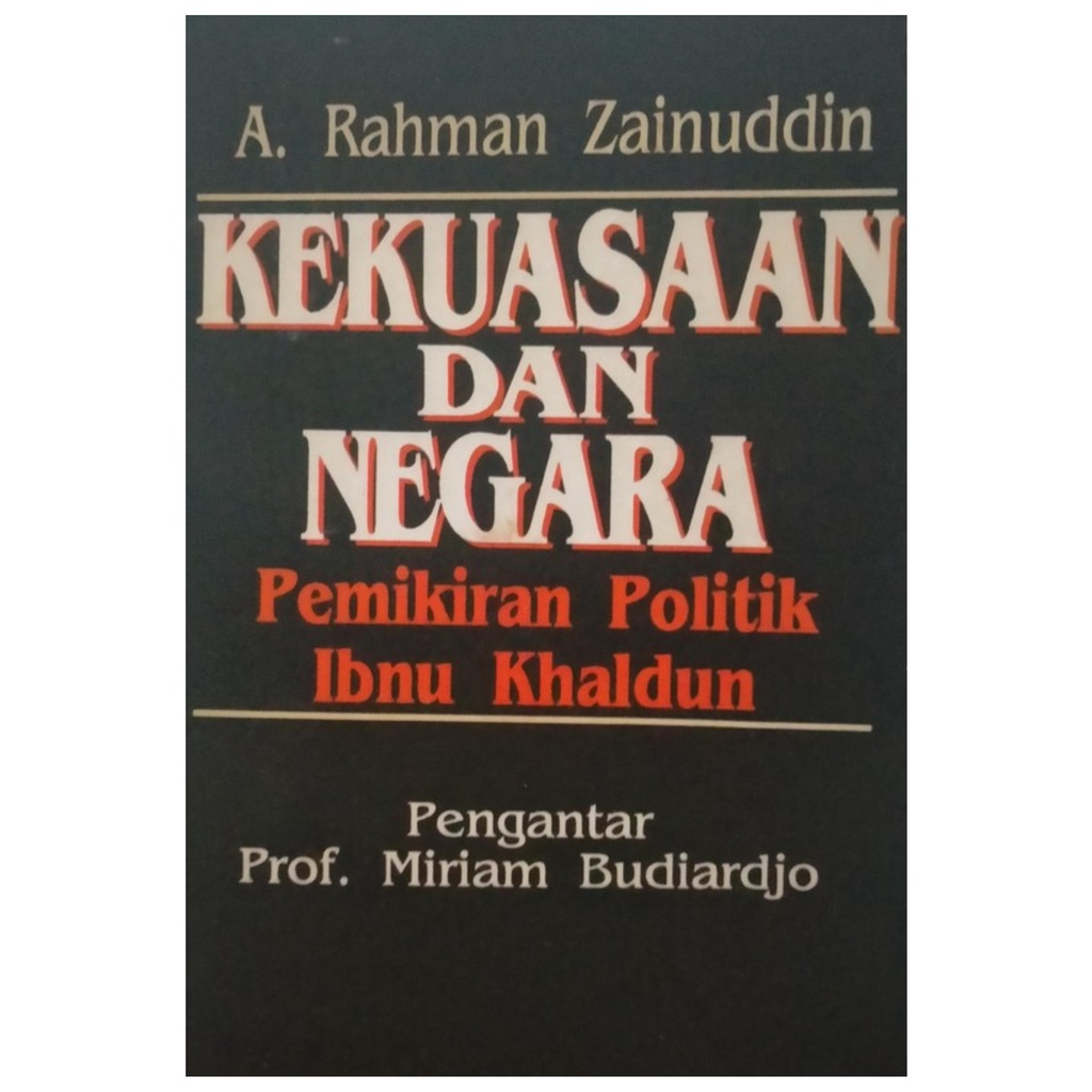 Kekuasaan dan Negara Pemikiran Politik Ibnu Khaldun - Rahman Zainuddin - NR