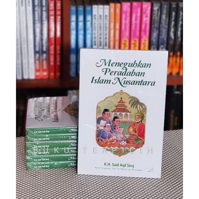 Meneguhkan Peradaban Islam Nusantara - KH Said Aqil Siraj