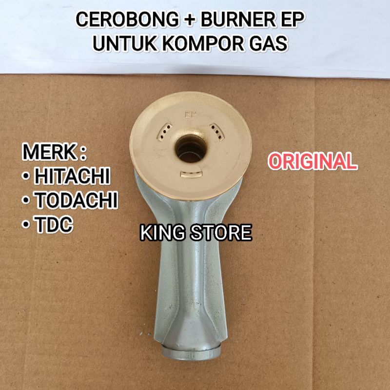 CEROBONG + BURNER EP ORIGINAL / UNTUK KOMPOR GAS MERK HITACHI TODACHI TDC DLL SEMUA MERK