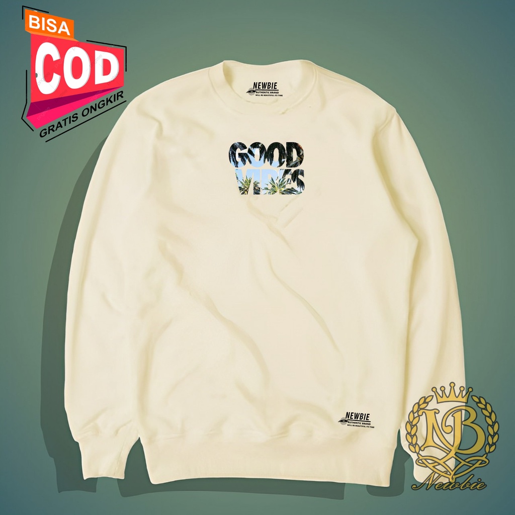 NEWBIE Crewneck Pria Wanita Sablon Simple Good Vibes Sweater Pria Warna Cream Overize Switer Cowok Brand Lokal Original