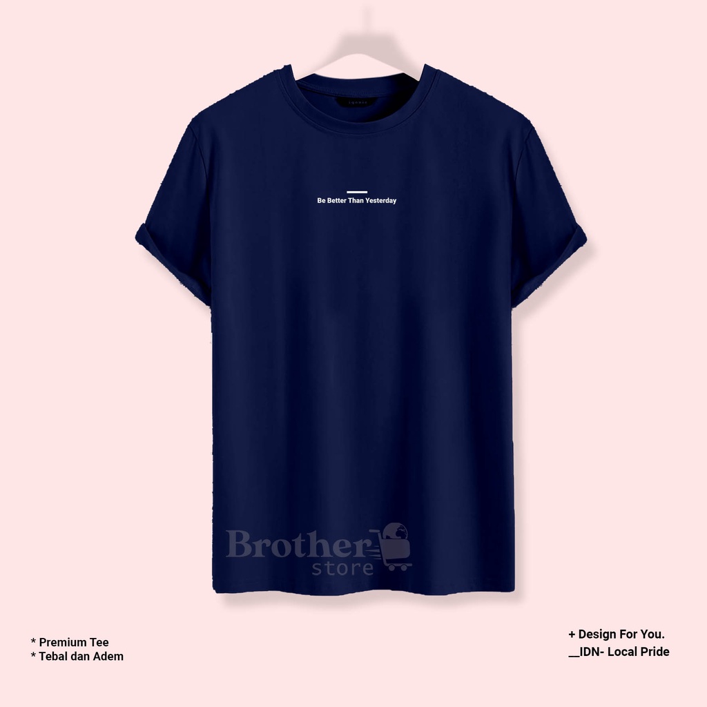 BROTHER STORE - Kaos Distro Pria - KAOS COWOK CEWEK - Kaos Kata Kata - Articel Be Better Than Premium