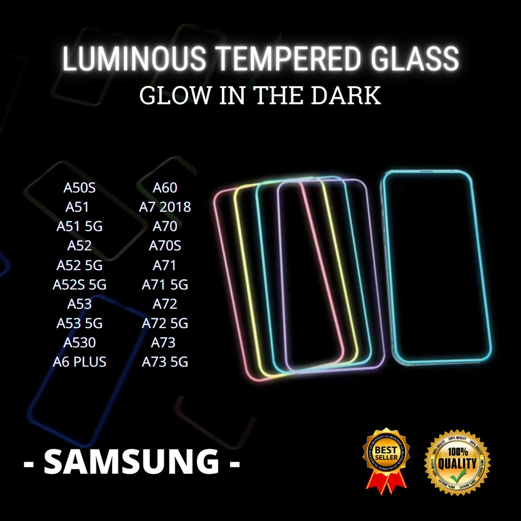TEMPERED GLASS LUMINOUS GLOW IN DARK GOOD QUALITY  &lt;READY BANYAK TIPE HP&gt; SAMSUNG A50S-A51 -A51 5G-A52-A52 5G-A52S 5G-A53-A53 5G-A530-A6 PLUS-A60-A7 2018-A70-A70S-A71-A71 5G-A72-A72 5G-A73 -A73 5G