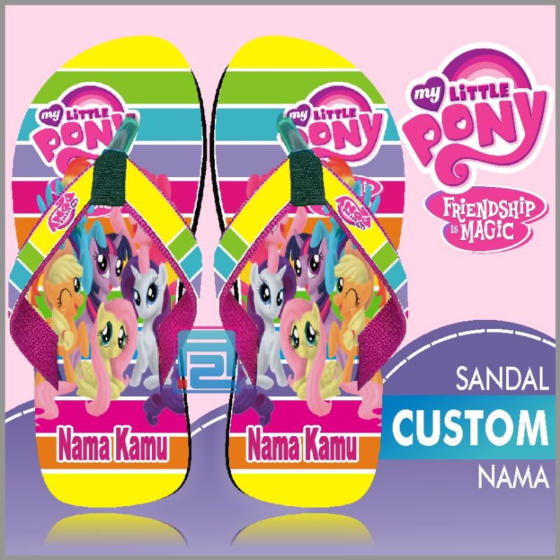 SANDAL CUSTOM NAMA ANAK/DEWASA KARAKTER LITTLEPONY - GRATIS CUSTOM SUKA SUKA