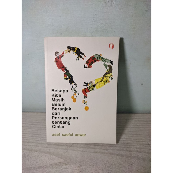 

Betapa Kita Masih Belum Beranjak dari Pertanyaan tentang Cinta - Asef Saeful Anwar preloved