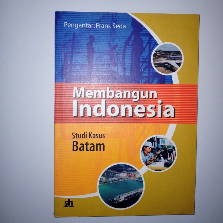Buku Membangun Indonesia Studi Kasus Batam • Frans Seda