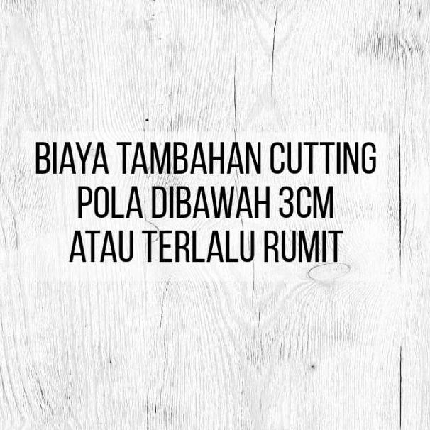 

ㅰ BIAYA TAMBAHAN CUTTING RUMIT HARGA PER LEMBAR ⇰