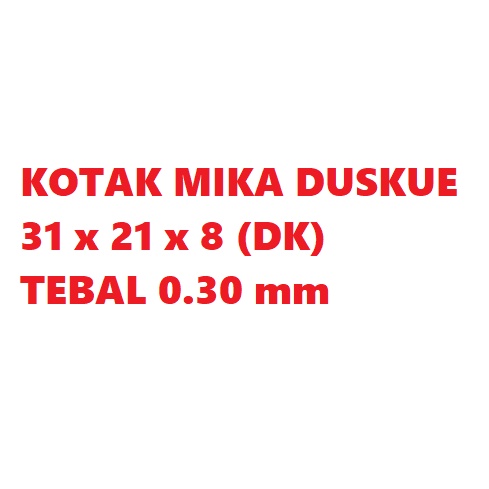 

KOTAK MIKA 31x21x8 DUSKUE TEBAL 0.30mm