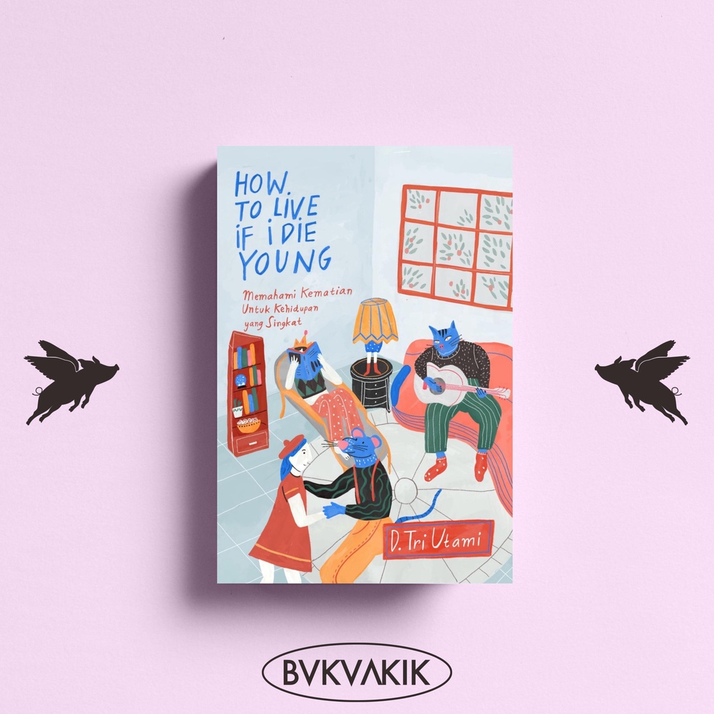 HOW TO LIVE IF I DIE YOUNG - D. TRI UTAMI