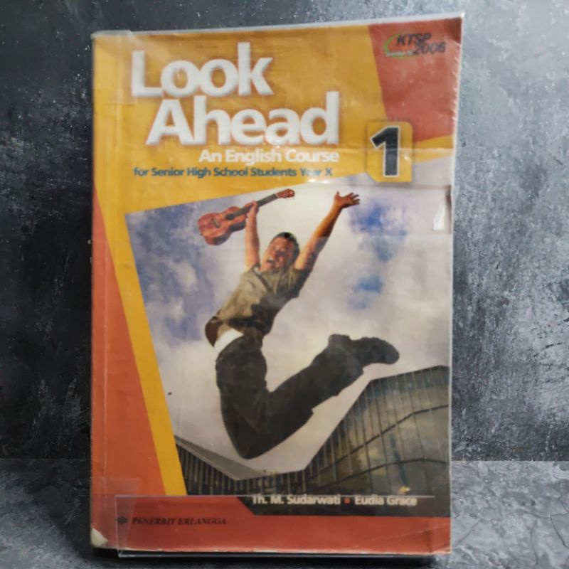 Buku Look Ahead An English Corse 1, kelas 10, X, SMA, KTSP 2006, Penerbit Erlangga, Th. M. Sudarwati