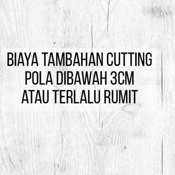 

↹ BIAYA TAMBAHAN CUTTING RUMIT HARGA PER LEMBAR