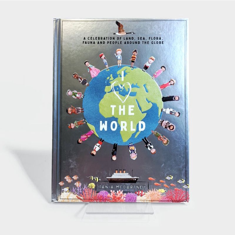 I Heart the World / I Love the World: A Celebration of Land, Sea, Flora, Fauna and People around the