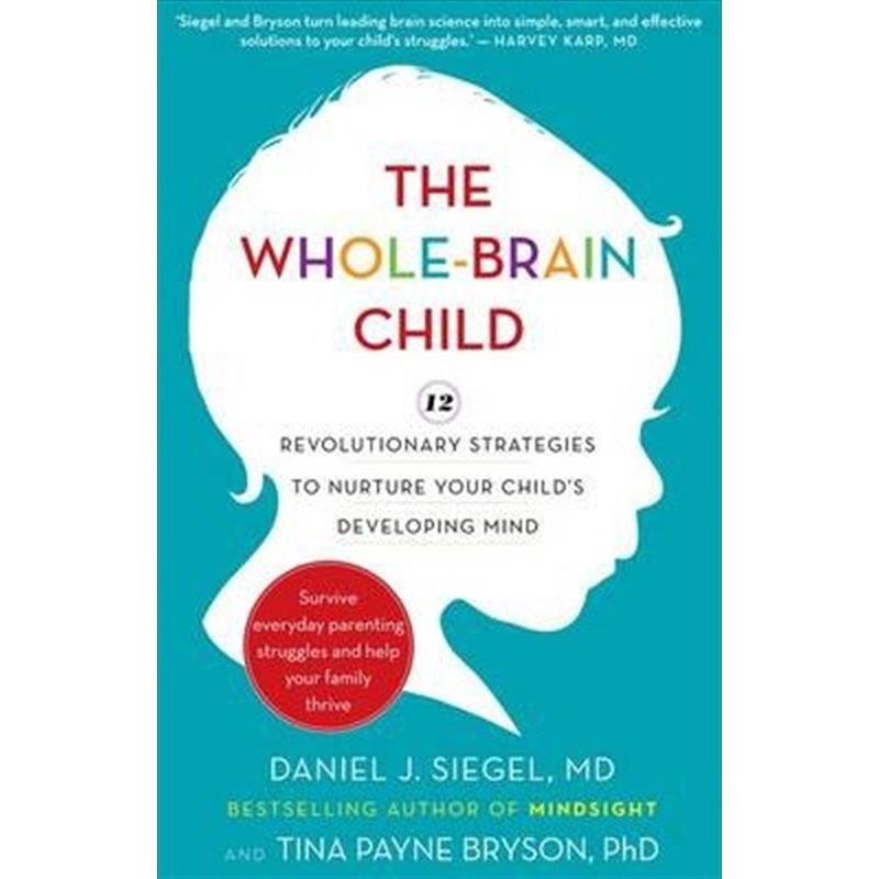 THE WHOLE BRAIN CHILD 12 REVOLUTIONARY STRATEGIES TO NURTURE YOUR CHILDS DEVELOPING MIND [ORIGINAL]