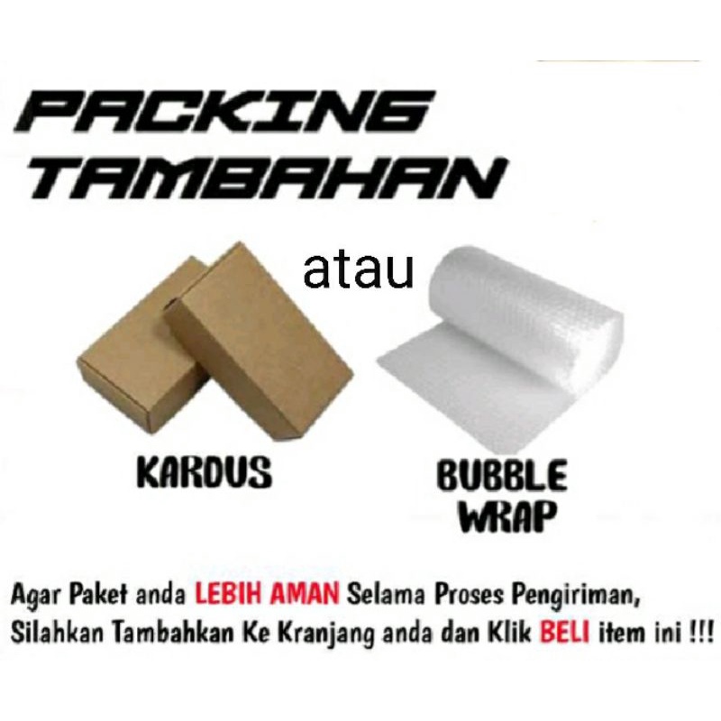 Packing tambahan kardus atau bubble warp(free lakban jangan di banting)