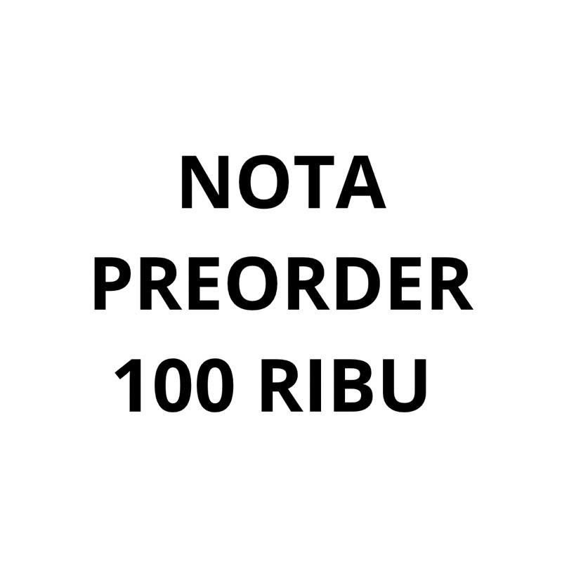 NOTA PREORDER 100.000 (SERATUS RIBU)