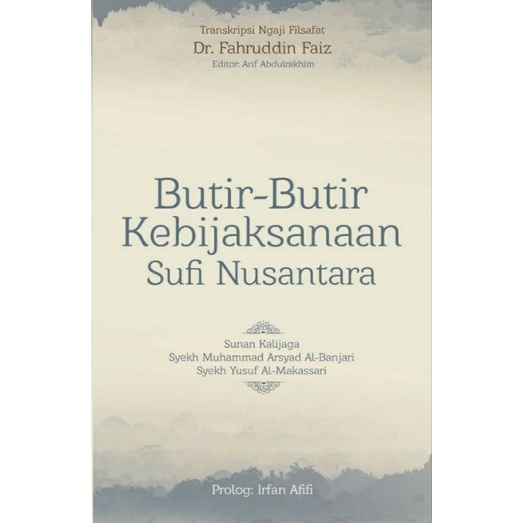 Butir-Butir Kebijaksanaan Sufi Nusantara: Sunan Kalijaga, Syekh Muhammad Arsyad Al-Banjari, Syekh Yu