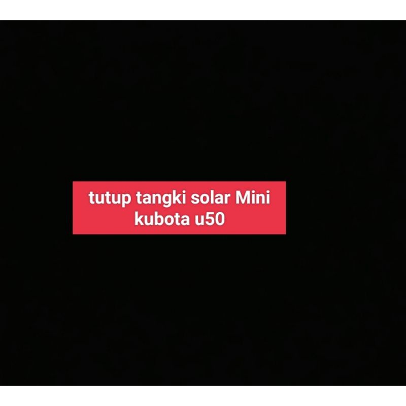 tutup tangki solar kubota u50 mini