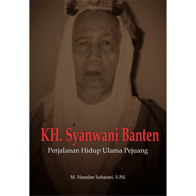 Buku Kh. Syanwani Banten Perjalanan Hidup Ulama Pejuang