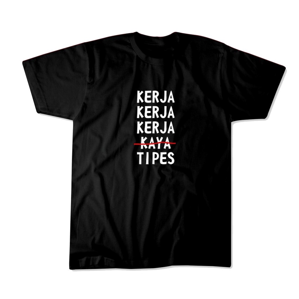 KAOS KATA-KATA UNIK LUCU KERJA TERUS KAYA ENGGAK TIPES IYA JUMBO S M L XL XXL XXXL XXXXL XXXXXL