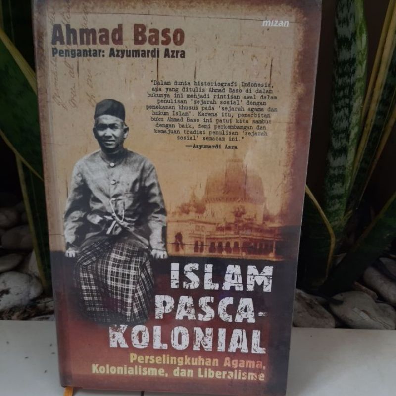 Buku Islam Pasca Kolonial. Perselingkuhan Agama, Kolonialisme dan Liberalisme. Ahmad Baso. Pengantar