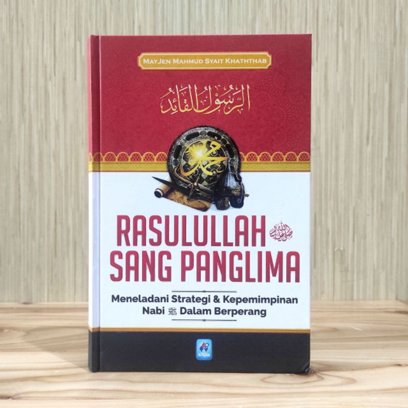 Buku Rasulullah Sang Panglima Meneladani Strategi dan Kepemimpinan Nabi dalam Berperang