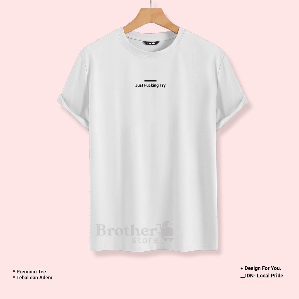 BROTHER STORE - Kaos Distro Pria - KAOS COWOK CEWEK - Kaos Kata Kata - Articel Just Fu Try Premium