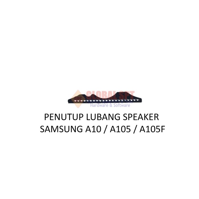 PENUTUP LUBANG SPEAKER SAMSUNG A10 / A105 / A105F