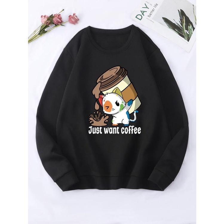 Just Want Coffe Sweatshirt Basic II Sweater Crewneck Print DTF II Sz M - XL Anak &amp; Dewasa ( Pria &amp; Wanita )