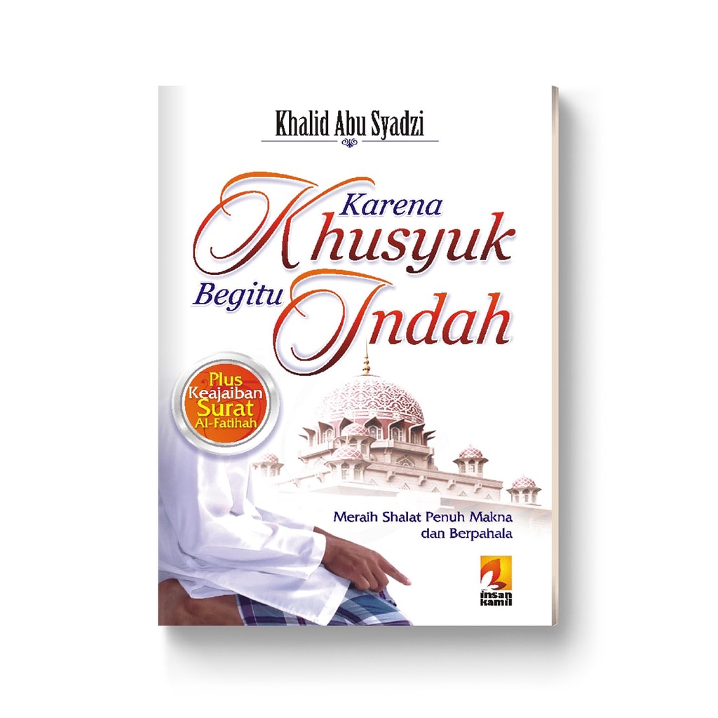 

KARENA KHUSYUK BEGITU INDAH - penerbit insan kamil