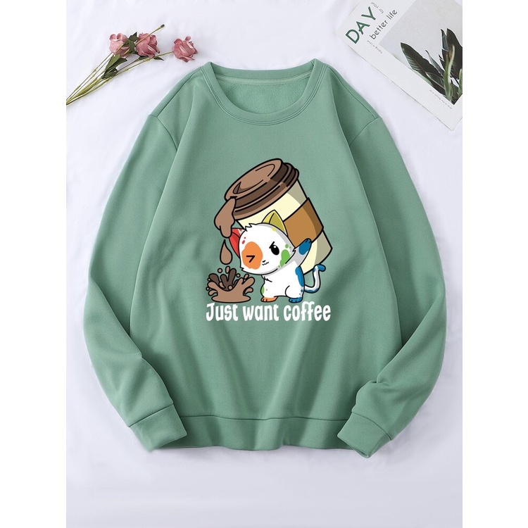 Just Want Coffe Sweatshirt Basic II Sweater Crewneck Print DTF II Sz M - XL Anak &amp; Dewasa ( Pria &amp; Wanita )