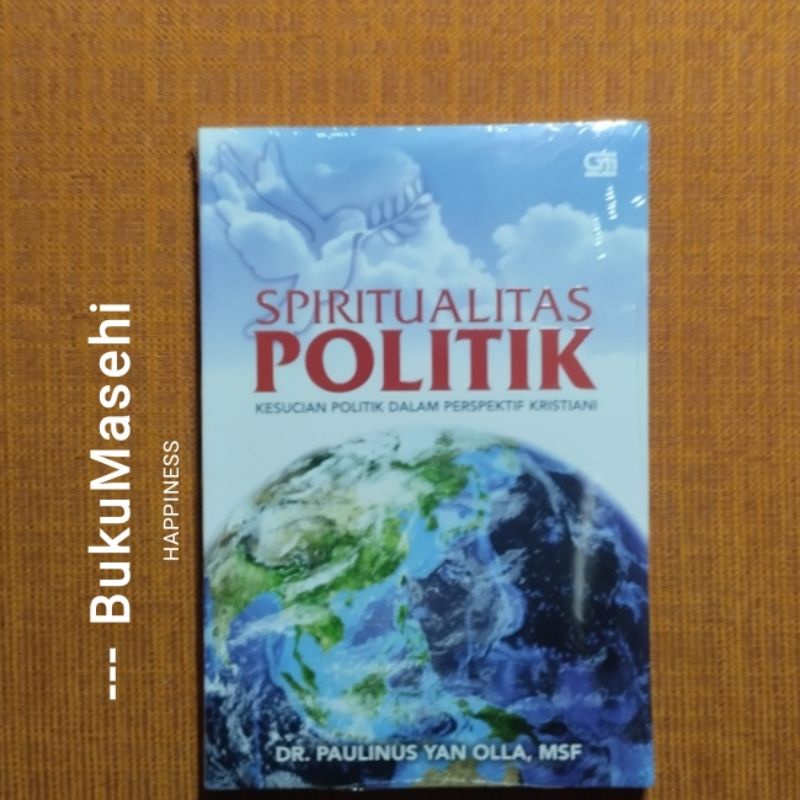 SPIRITUALITAS POLITIK: Kesucian Politik Dalam Perspektif Kristiani--Paulinus Yan Olla