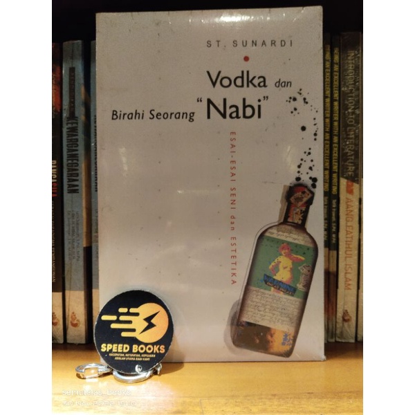 ST SUNARDI - Vodka Dan Birahi Seorang Nabi Esai Esai Seni dan Estetika