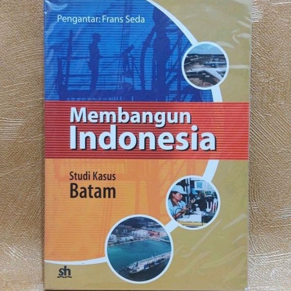 Buku MEMBANGUN INDONESIA - Studi Kasus Batam - Frans Seda