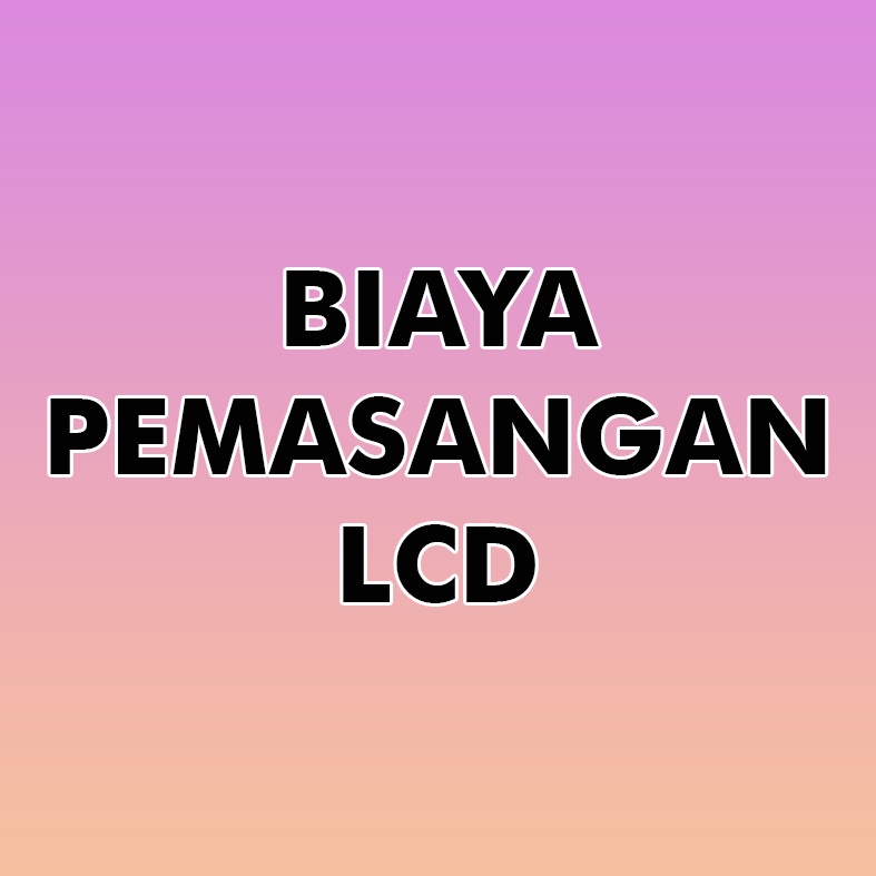 Biaya Pemasangan LCD