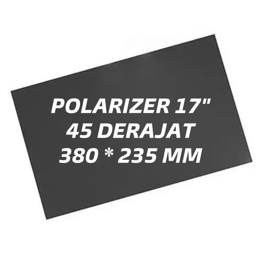 POLARIZER LCD 17 INCH 45 DERAJAT 380 *235 MM PLASTIK POLARISER 17 INC