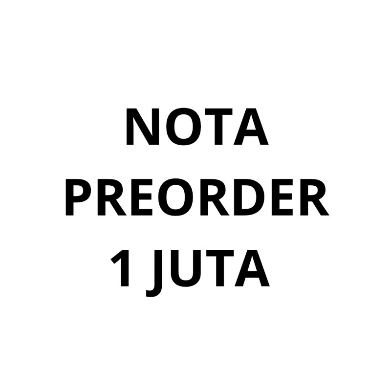 NOTA PREORDER 1 JUTA (SATU JUTA)