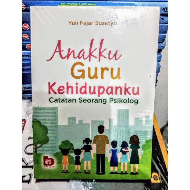 

Anakku guru kehidupanku catatan seorang Psikologi - Yuli Fajar S