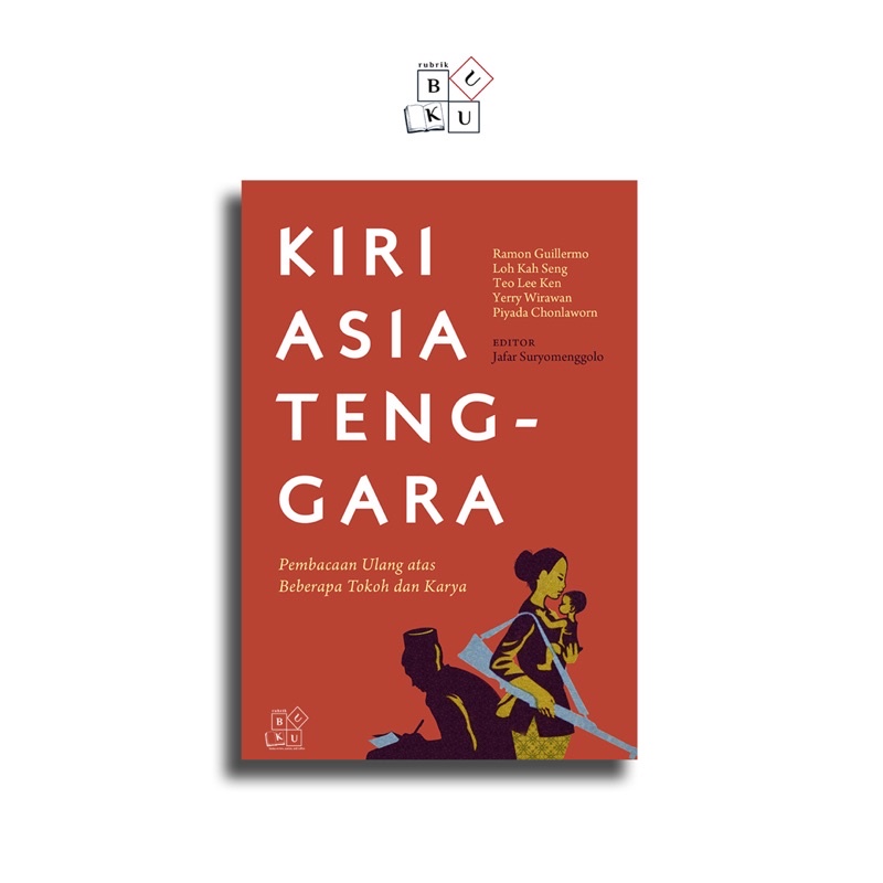 KIRI ASIA TENGGARA: PEMBACAAN ULANG ATAS BEBERAPA TOKOH DAN KARYA
