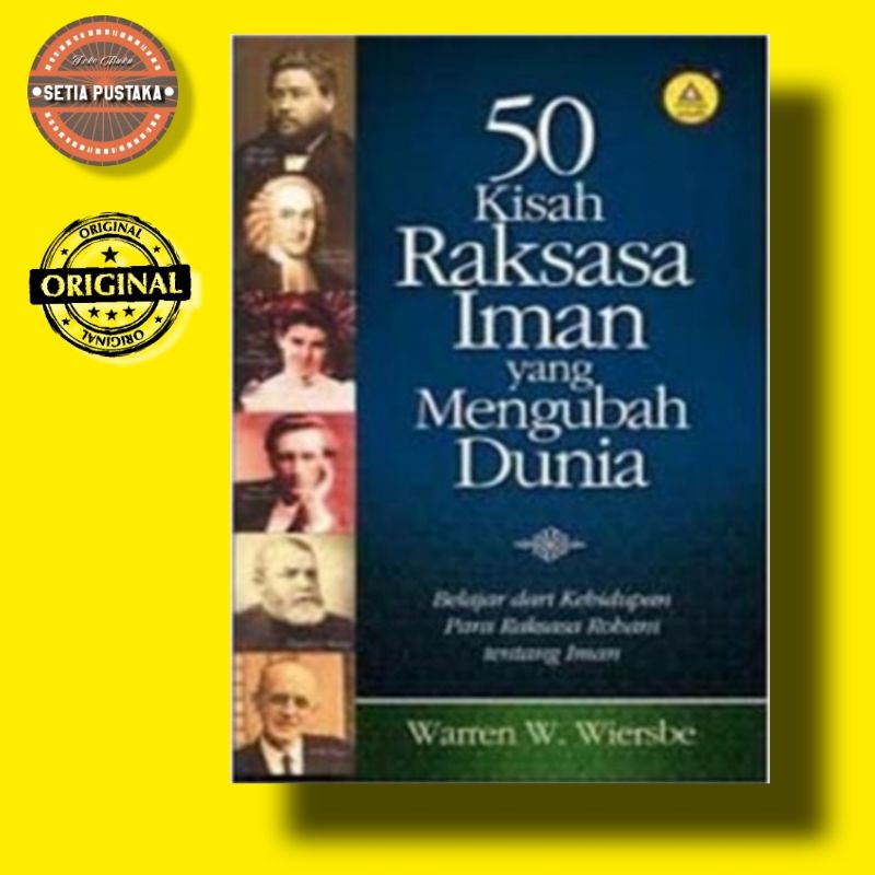 50 Kisah Raksasa Iman Yang Mengubah Dunia, Belajar Dari Kehidupan Para Raksasa Rohani Tentang Iman -